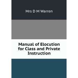   of Elocution for Class and Private Instruction Mrs D M Warren Books