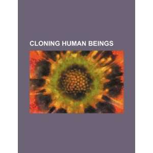  Cloning human beings (9781234257156) U.S. Government 