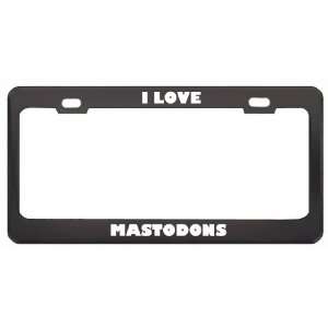  I Love Mastodons Animals Metal License Plate Frame Tag 
