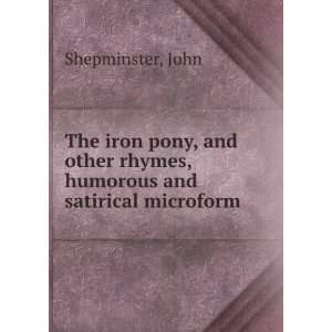  The iron pony, and other rhymes, humorous and satirical 