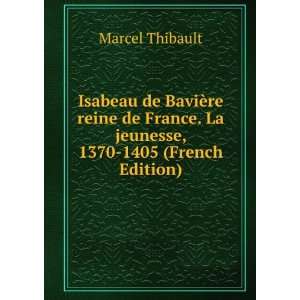 Isabeau de BaviÃ¨re reine de France. La jeunesse, 1370 1405 (French 