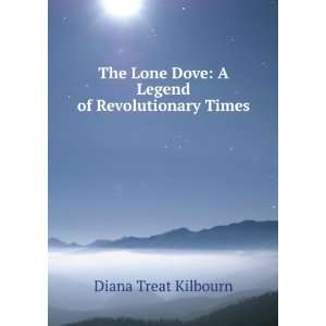  The Lone Dove A Legend of Revolutionary Times Diana 