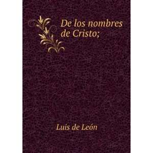  De los nombres de Cristo; Luis de LeÃ³n Books
