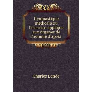   appliquÃ© aux organes de lhomme daprÃ¨s . Charles Londe Books