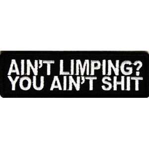  Aint Limping Aint Shit Patch, 4x1.25 inch, Embroidered 