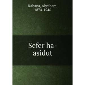  Sefer ha asidut Abraham, 1874 1946 Kahana Books