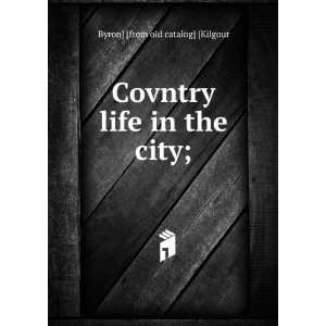   Covntry life in the city; Byron] [from old catalog] [Kilgour Books