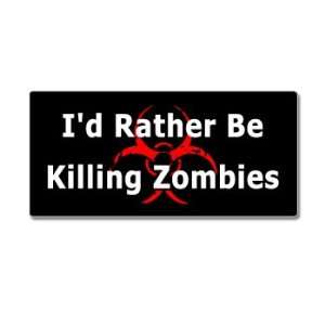  Id Rather Be Killing Zombies   Window Bumper Sticker 