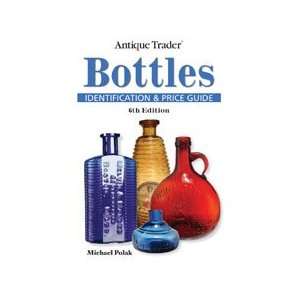  Antique Trader® Bottles Identification and Price Guide 