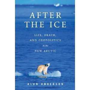  Ice Life, Death, and Geopolitics in the New Arctic  Author  Books