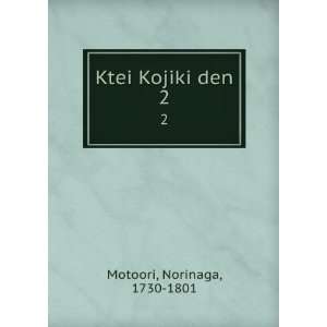  Ktei Kojiki den. 2 Norinaga, 1730 1801 Motoori Books