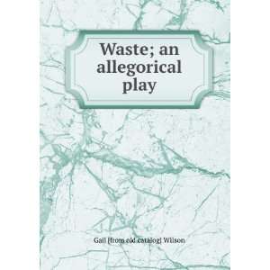  Waste; an allegorical play Gail [from old catalog] Wilson Books