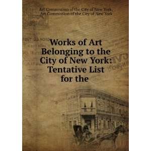 Works of Art Belonging to the City of New York Tentative List for the 