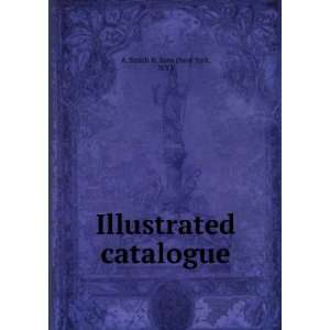    Illustrated catalogue. N.Y.) A. Smith & Sons (New York Books