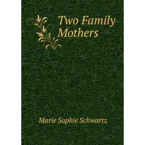  Two Family Mothers Marie Sophie Schwartz Books
