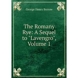  The Romany Rye A Sequel to Lavengro, Volume 1 George 
