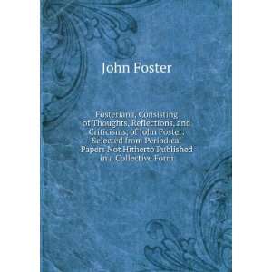 Fosteriana, Consisting of Thoughts, Reflections, and Criticisms, of 