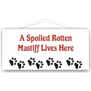 Spoiled Rotten Mastiff Lives Here