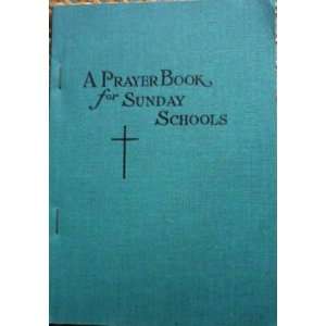 A Prayer Book for Sunday Schools With a method of 