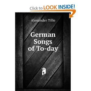  German Songs of To day Alexander Tille Books