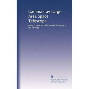  Gamma ray Large Area Space Telescope Quest for the 