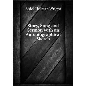   and Sermon with an Autobiographical Sketch Abiel Holmes Wright Books