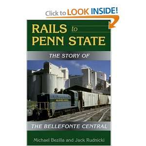  Rails to Penn State The Story of the Bellefonte Central 