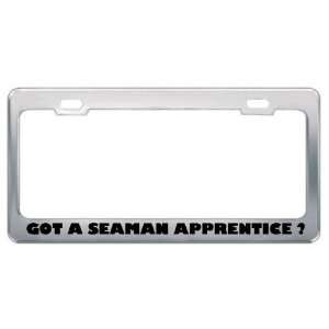  Got A Seaman Apprentice ? Military Army Navy Marines Metal 