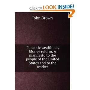 Parasitic wealth; or, Money reform. A manifesto to the people of the 