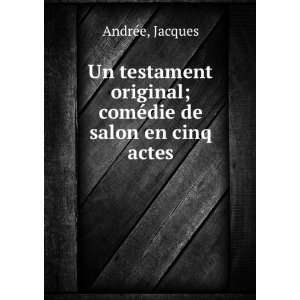   original; comÃ©die de salon en cinq actes Jacques AndrÃ©e Books