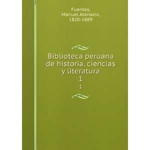  Biblioteca peruana de historia, ciencias y literatura. 1 