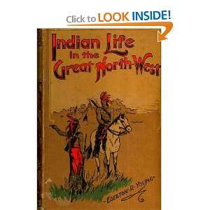  Indian Life in the Great North West Egerton R. Young 