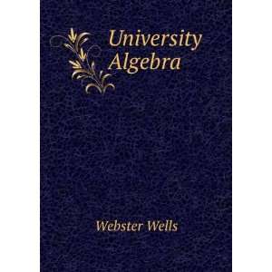  University Algebra Webster Wells Books
