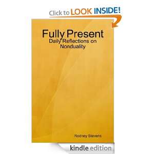 Fully Present Daily Reflections on Nonduality Rodney Stevens  