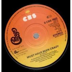   MUST HAVE BEEN CRAZY 7 INCH (7 VINYL 45) UK CBS 1979 CHICAGO Music