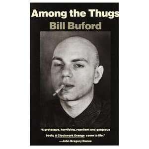  Among The Thugs Bill Buford Books