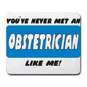    YOUVE NEVER MET AN OBSTETRICIAN LIKE ME Mousepad