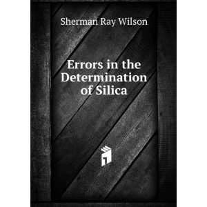  Errors in the Determination of Silica Sherman Ray Wilson Books
