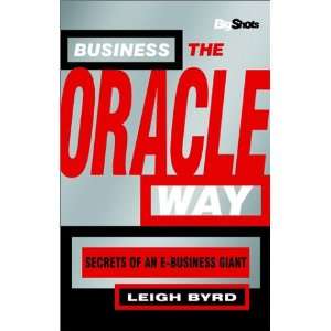  Big Shots Business the Oracle Way Secrets of an E 