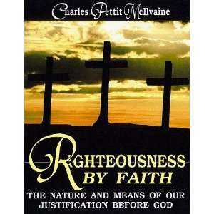 Righteousness By Faith The Nature and Means of Justification  