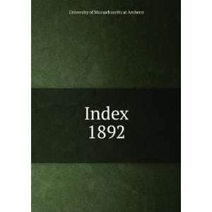 Index. 1892 University of Massachusetts at Amherst  Books