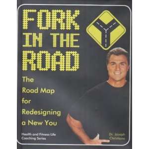  Fork in the Road the Road Map for Redesigning a New You 