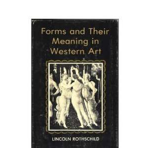 Forms and Their Meanings in Western Art Lincoln Rothschild 