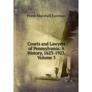  Courts and Lawyers of Pennsylvania A History, 1623 1923 