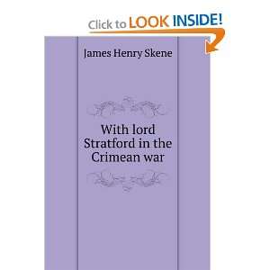  With lord Stratford in the Crimean war James Henry Skene Books