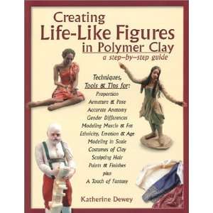  Creating Life Like Figures in Polymer Clay A Step By Step 