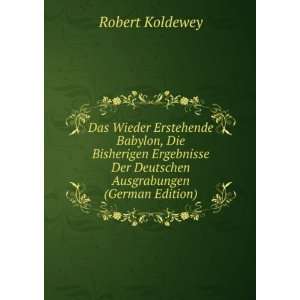   Der Deutschen Ausgrabungen (German Edition) Robert Koldewey Books