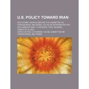  U.S. policy toward Iran next steps hearing before the 
