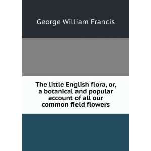   account of all our common field flowers George William Francis Books