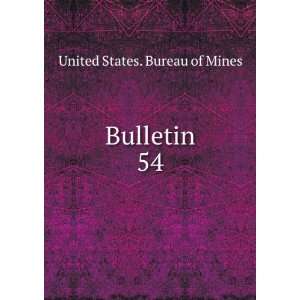  Bulletin. 54 United States. Bureau of Mines Books